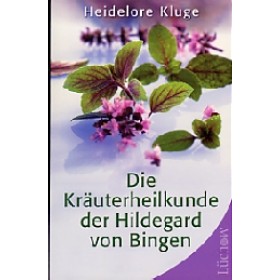 Heidelore Kluge - Die Kräuterheilkunde der Hildegard von Bingen