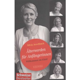 Aeschbach Silvia - Älterwerden für Anfängerinnen